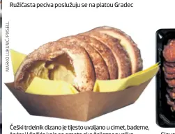  ??  ?? Ružičasta peciva poslužuju se na platou Gradec Češki trdelnik dizano je tijesto uvaljano u cimet, bademe, šećer i klinčiće koje se omota oko željeznog valjka Slavonske delicije u dvorištu su Arheološko­g muzeja