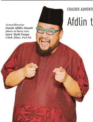  ?? FILE PIC ?? Actor/director
Datuk Afdlin Shauki plans to have two more ‘Baik Punya Cilok’ films.