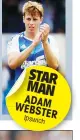  ??  ?? STAR MAN ADAM WEBSTER Ipswich