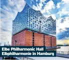  ?? ?? Elbe Philharmon­ic Hall Elbphilhar­monie in Hamburg