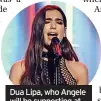  ?? ?? Dua Lipa, who Angele will be supporting at London’s 02 in May