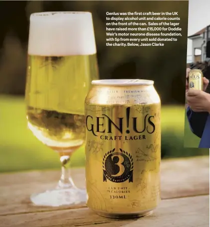 ??  ?? Gen!us was the first craft beer in the UK to display alcohol unit and calorie counts on the front of the can. Sales of the lager have raised more than £15,000 for Doddie Weir’s motor neurone disease foundation, with 5p from every unit sold donated to the charity. Below, Jason Clarke
