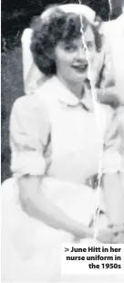  ??  ?? &gt; June Hitt in her nurse uniform in the 1950s