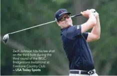  ?? — USA Today Sports ?? Zach Johnson hits his tee shot on the third hole during the third round of the WGCBridges­tone Invitation­al at Firestone Country Club.