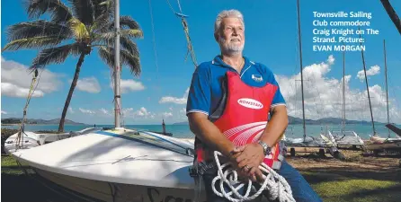  ??  ?? Townsville Sailing Club commodore Craig Knight on The Strand. Picture: EVAN MORGAN