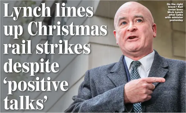  ?? ?? On the right track? Rail union boss Mick Lynch after talks with minister yesterday
