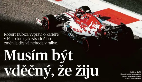  ??  ?? Vrátil se do F1 Robert Kubica je rezervním pilotem týmu Alfa Romeo. 2x foto: Profimedia.cz