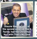  ??  ?? Shayne Ward, winner of the second series of The X Factor, had the Christmas No.1 with That’s My Goal