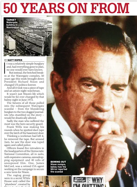  ?? ?? TARGET Watergate building in Washington
BOWING OUT Nixon resigns, below, how the Mirror reported the scandal