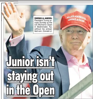  ??  ?? SWING & AMISS: President Trump arrives Sunday at the US Women’s Open in Bedminster, NJ, without his embattled son, Donald Jr.