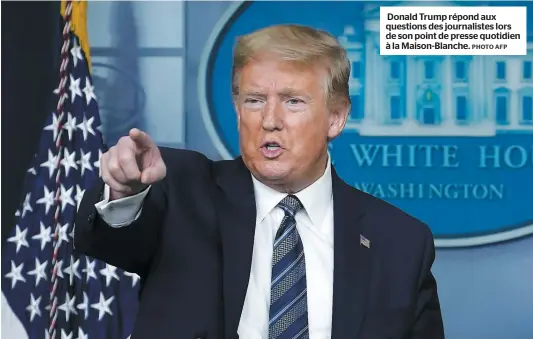  ?? PHOTO AFP ?? Donald Trump répond aux questions des journalist­es lors de son point de presse quotidien à la Maison-blanche.