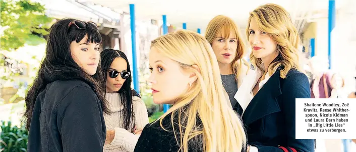  ??  ?? Shailene Woodley, Zoë Kravitz, Reese Whitherspo­on, Nicole Kidman und Laura Dern haben in „Big Little Lies“etwas zu verbergen.