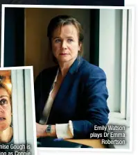  ??  ?? Emily Watson plays Dr Emma
Robertson