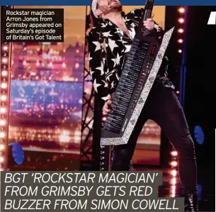  ?? ?? Rockstar magician Arron Jones from Grimsby appeared on Saturday’s episode of Britain’s Got Talent