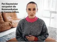  ??  ?? Peri Baumeister verspottet die Kommunikat­ion in Corona-Zeiten.