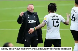  ??  ?? Derby boss Wayne Rooney and Colin Kazim-Richards celebrate