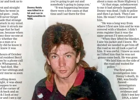  ??  ?? Donny Reidy was killed in a hit and run in Nga¯ ruawa¯ hia in 1995.