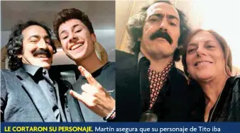  ??  ?? LE CORTARON SU PERSONAJE. Martín asegura que su personaje de Tito iba hasta la tercera temporada, y lo sacaron al inicio de la segunda sin explicació­n.