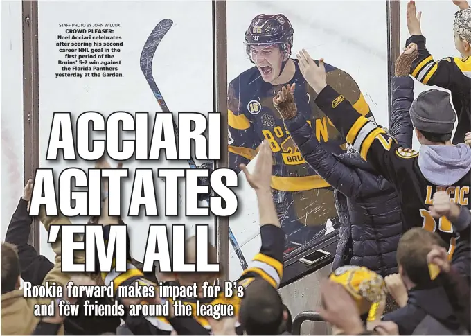  ?? STAFF PHOTO BY JOHN WILCOX ?? CROWD PLEASER: Noel Acciari celebrates after scoring his second career NHL goal in the first period of the Bruins’ 5-2 win against the Florida Panthers yesterday at the Garden.