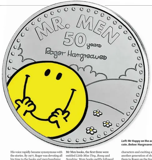  ??  ?? Left: Mr Happy on the anniversar­y £5 coin. Below: Hargreaves and Mr Silly