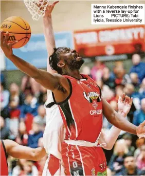  ?? ?? Manny Kabengele finishes with a reverse lay-up for Lions PICTURE: Tobi Iyiola, Teesside University