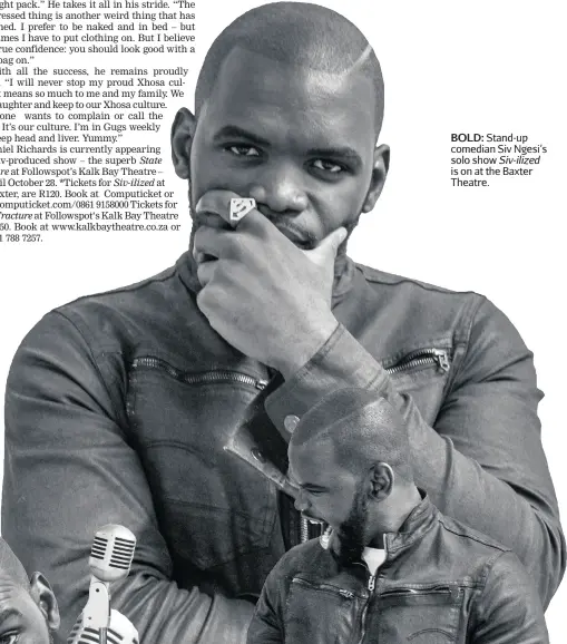  ??  ?? BOLD: Stand-up comedian Siv Ngesi’s solo show is on at the Baxter Theatre.