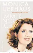  ??  ?? Monica Lierhaus, „Immer noch ich“, Ullstein Verlag, 20,60 €