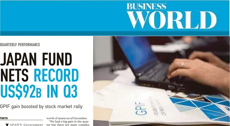  ?? BLOOMBERG PIC ?? The Government Pension Investment Fund made a policy shift three years ago, increasing exposure to riskier assets such as stocks and reducing reliance on low-yielding local bonds.