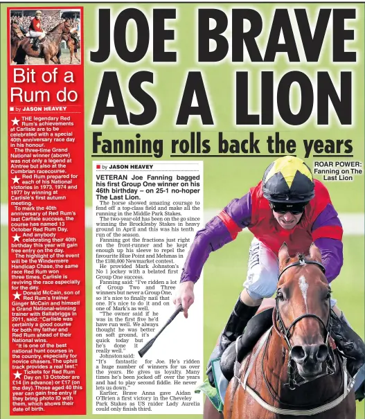  ??  ?? VETERAN Joe Fanning bagged his first Group One winner on his 46th birthday – on 25-1 no-hoper The Last Lion. ROAR POWER: Fanning on The Last Lion