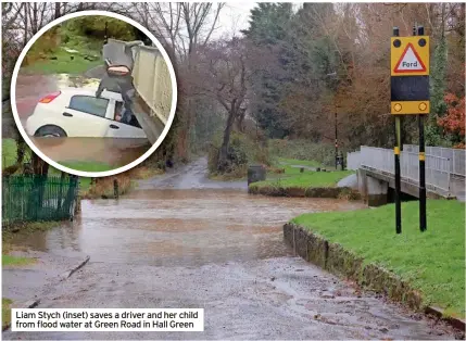  ?? ?? Liam Stych (inset) saves a driver and her child from flood water at Green Road in Hall Green