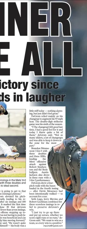  ??  ?? ALL-AROUND EFFORT: Jacob deGrom struck out 10 over six shutout innings in the Mets’ 8-0 win over the Reds on Wednesday. Brandon Nimmo (inset) went 3-for-5 with three doubles and three RBIs, while Amed Rosario (above) tags out Scooter Gennett trying to steal second.