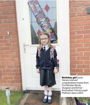  ??  ?? Birthday girl Gracie Harvey received congratula­tory tweets from First Minister Nicola Sturgeon and former Rochsolloc­h Primary pupil Professor Jason Leitch