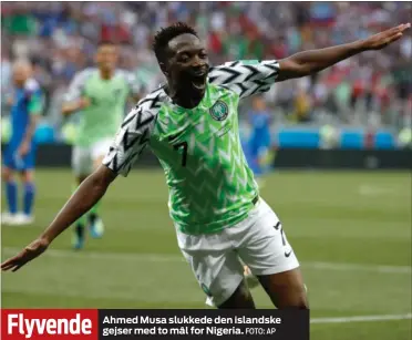  ?? FOTO: AP ?? Flyvende Ahmed Musa slukkede den islandske gejser med to mål for Nigeria.