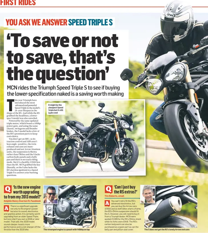  ??  ?? It might be the cheapest Speed Triple but it still looks cool