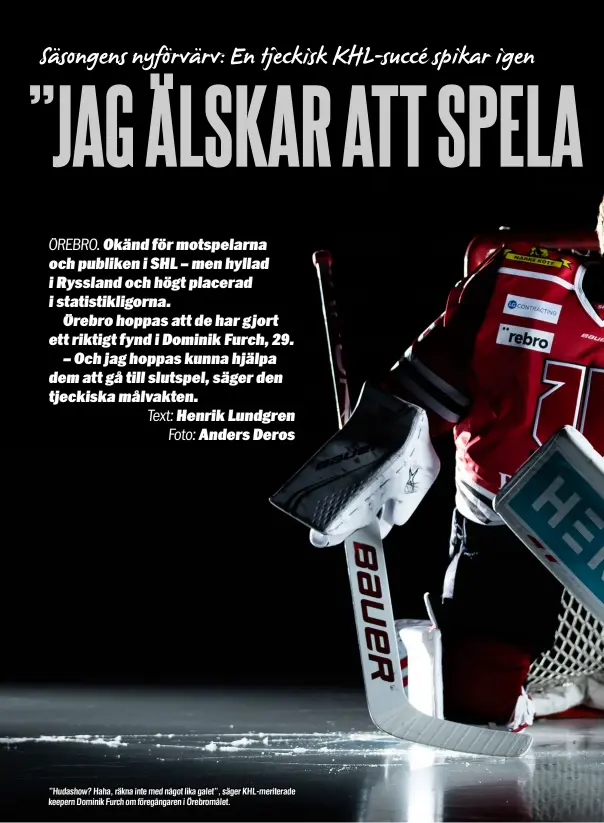  ??  ?? ”Hudashow? Haha, räkna inte med något lika galet”, säger KHL-meriterade keepern Dominik Furch om föregångar­en i Örebromåle­t.