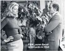  ??  ?? FAN Lauren Bacall with Cardin in 1968