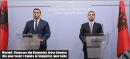  ??  ?? Ministri i Financave dhe Ekonomisë, Arben Ahmetaj dhe guvernator­i i Bankës së Shqipërisë, Gent Sejko