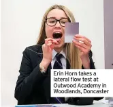  ??  ?? Erin Horn takes a lateral flow test at Outwood Academy in Woodlands, Doncaster