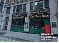  ?? ?? MEMORIES Black Rose bar in Boston