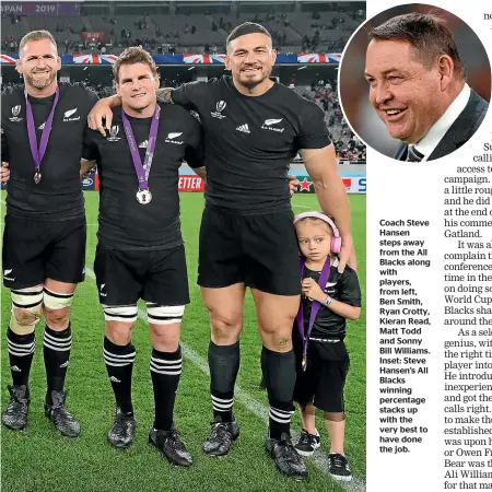  ??  ?? Coach Steve Hansen steps away from the All Blacks along with players, from left, Ben Smith, Ryan Crotty, Kieran Read, Matt Todd and Sonny Bill Williams. Inset: Steve Hansen’s All Blacks winning percentage stacks up with the very best to have done the job.