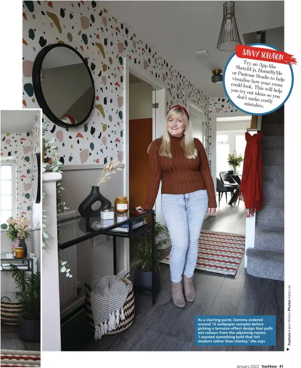  ?? ?? As a starting point, Gemma ordered around 15 wallpaper samples before picking a terrazzo-effect design that pulls out colours from the adjoining rooms. ‘I wanted something bold that felt modern rather than chintzy,’ she says