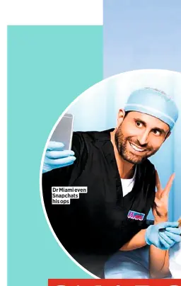  ??  ?? Dr Miami even Snapchats his ops