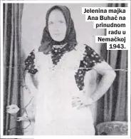  ??  ?? Jelenina majka Ana Buhač na prinudnom
radu u Nemačkoj
1943.