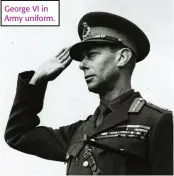  ?? ?? George VI in Army uniform.