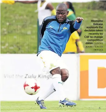  ?? / STEVE HAAG / GALLO IMAGES ?? Hlompho Kekana applauds the decision taken recently by CAF to change competitio­n dates.