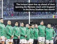  ??  ?? The Ireland team line up ahead of their opening Six Nations clash with England in the Aviva Stadium last month