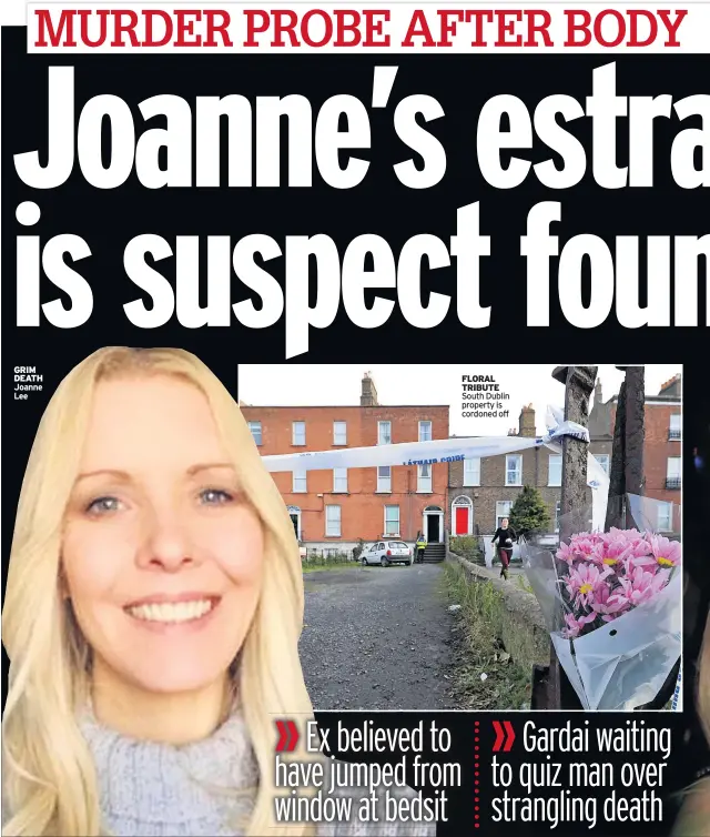  ??  ?? GRIM DEATH Joanne Lee FLORAL TRIBUTE South Dublin property is cordoned off