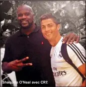  ??  ?? Shaquille O’Neal avec CR7.