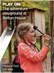  ?? ?? PLAY ON: The adventure playground at Belton House @National Trust/ John Millar