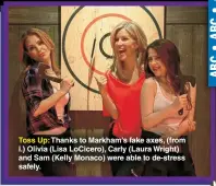  ?? INSTAGRAM/GENERALHOS­PITALABC ?? Toss Up: Thanks to Markham’s fake axes, (from l.) Olivia (Lisa Locicero), Carly (Laura Wright) and Sam (Kelly Monaco) were able to de-stress safely.